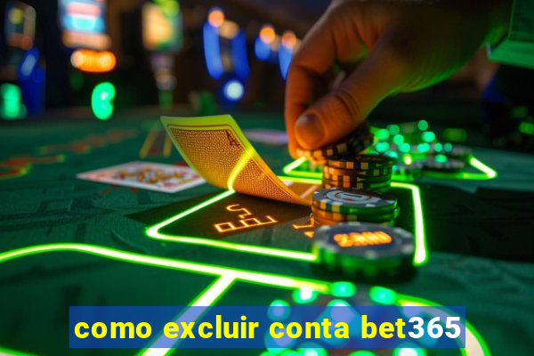 como excluir conta bet365